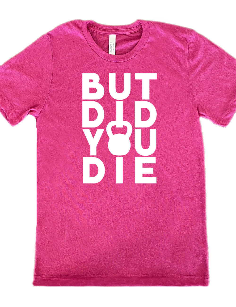 berry unisex tee with words on it saying "but did you die" with the "o" in "you" being a kettlebell graphic