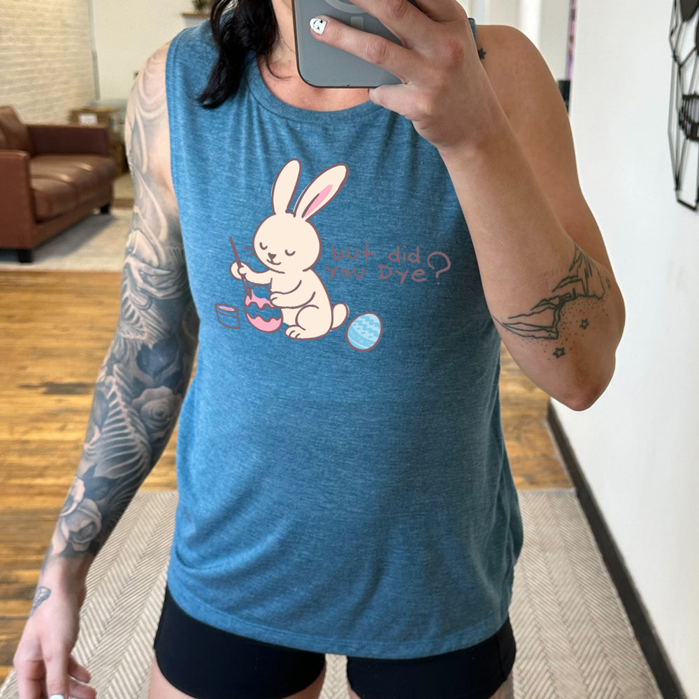 deep teal muscle tank with the graphic of a bunny happily creating an Easter egg, with the words "but did you dye?" on it