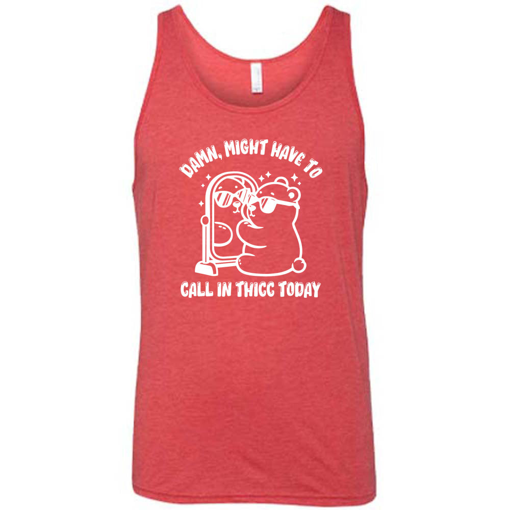 red shirt with the text "Damn Might Have To Call In Thicc Today" on it
