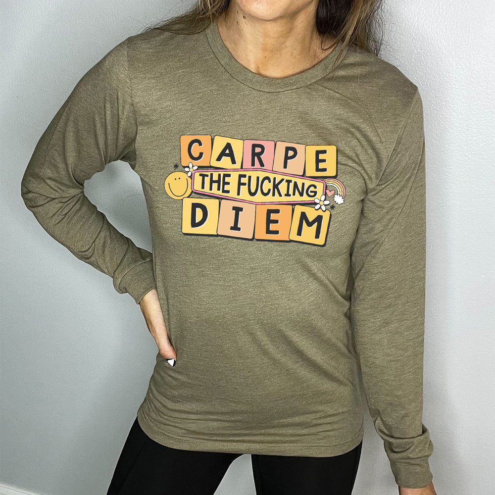 heather olive long sleeve shirt with the text "Carpe The Fucking Diem" on it