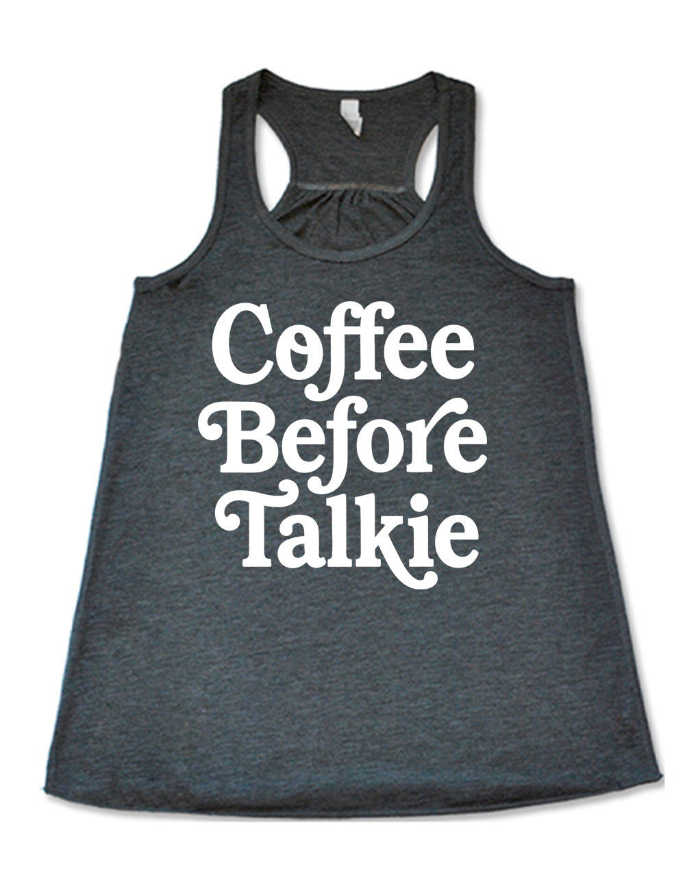 grey flowy racerback tank with words on it saying "coffee before talkie"