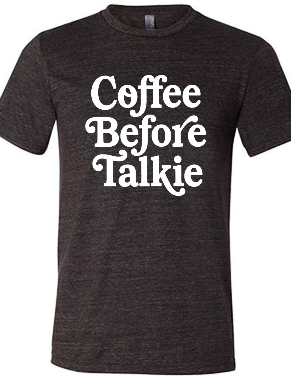 black unisex tee with words on it saying "coffee before talkie"