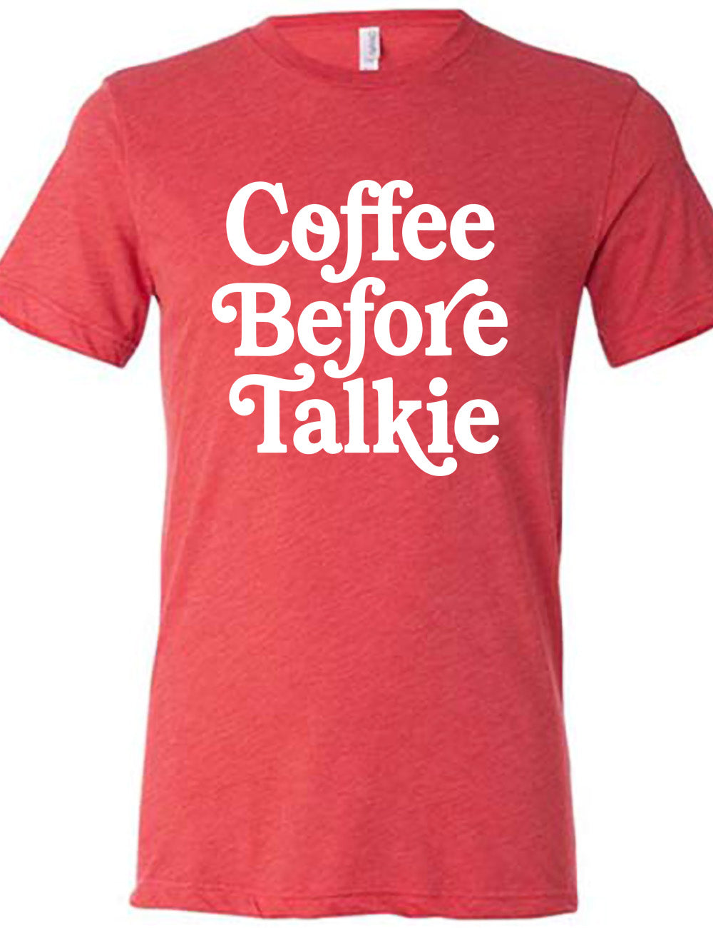 red unisex tee with words on it saying "coffee before talkie"
