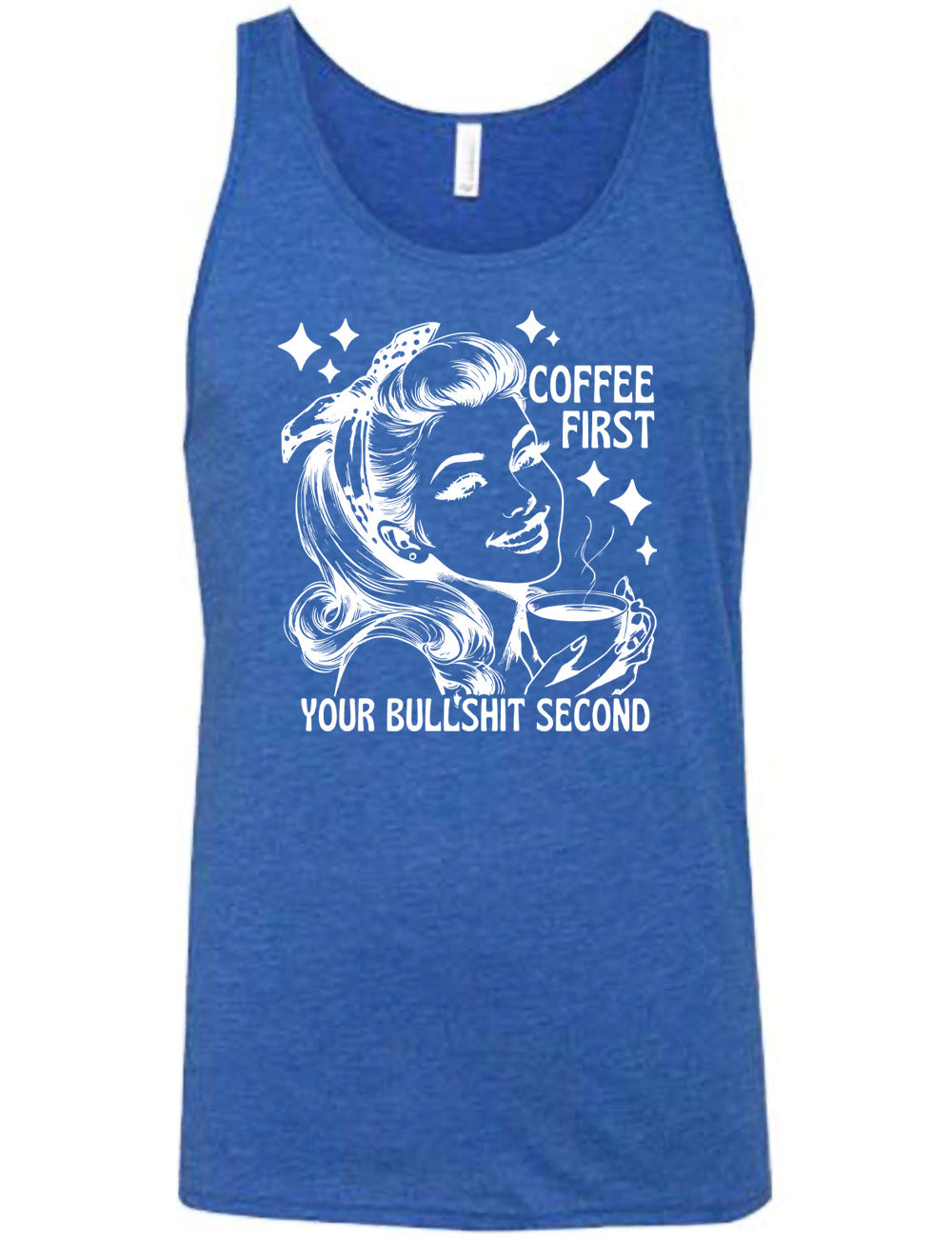 blue unisex tank with the graphic of a woman happily holding a mug of steaming coffee, with the words "coffee first" (next to her face) and "your bullshit second" underneath, and a few stars around her