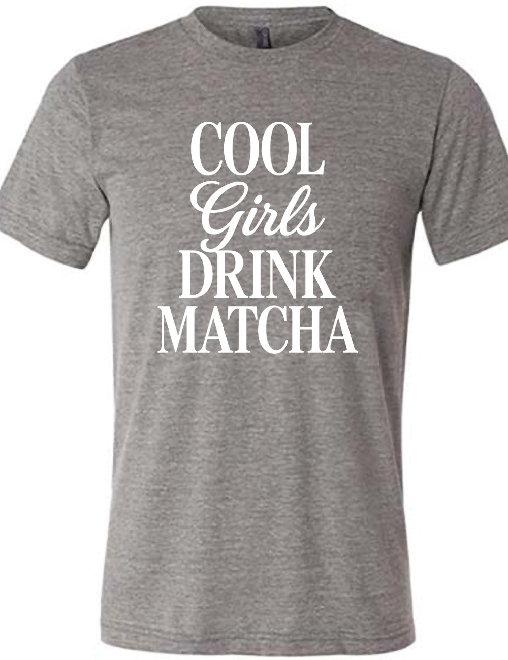 grey unisex tee with the words on it saying "cool girls drink matcha"