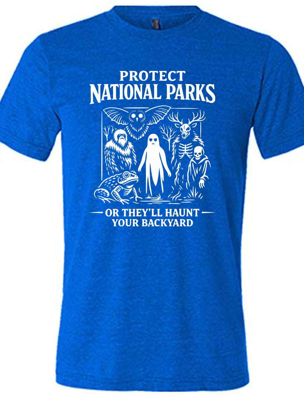 blue unisex tee with the words on it saying "Protect National Parks" and a graphic of various cryptids, and underneath words saying "or they'll haunt your backyard"