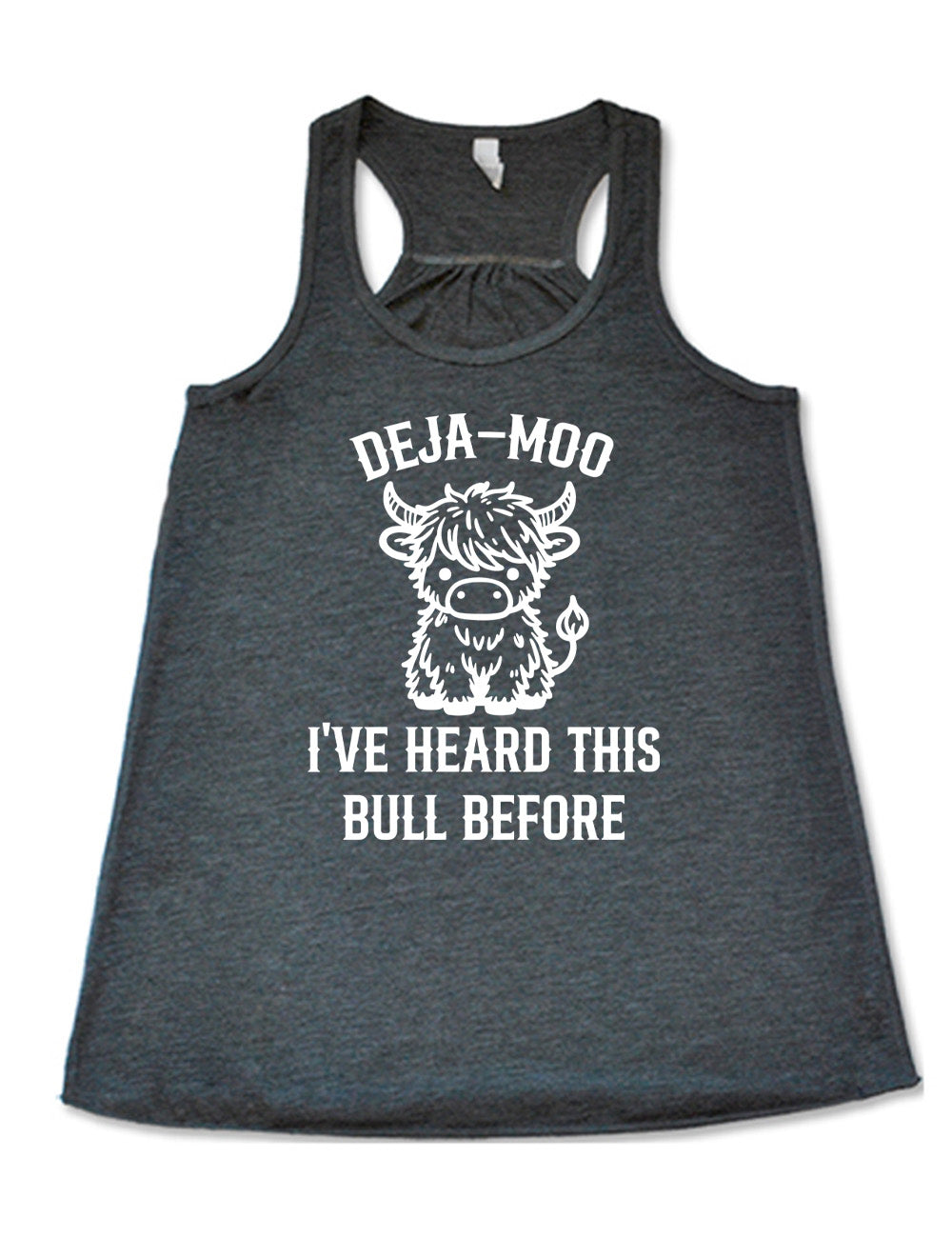 grey flowy racerback tank with the words "deja-moo I've heard this bull before" on it, around the graphic of a bull, sitting facing forward