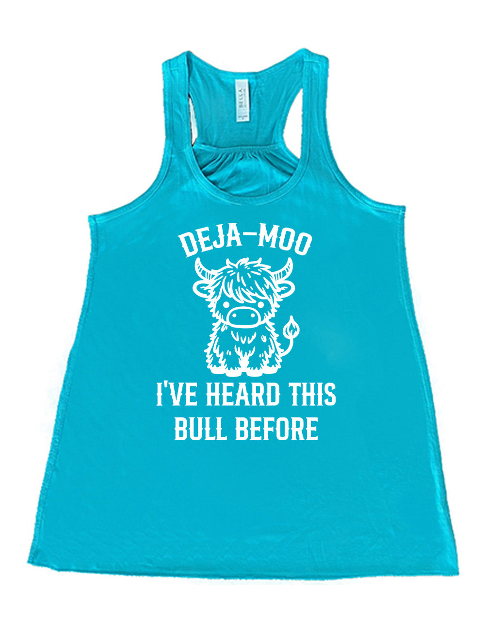 teal flowy racerback tank with the words "deja-moo I've heard this bull before" on it, around the graphic of a bull, sitting facing forward