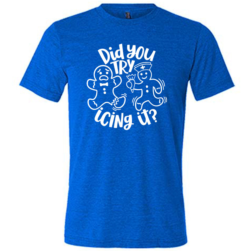 Did You Try Icing It Shirt Unisex