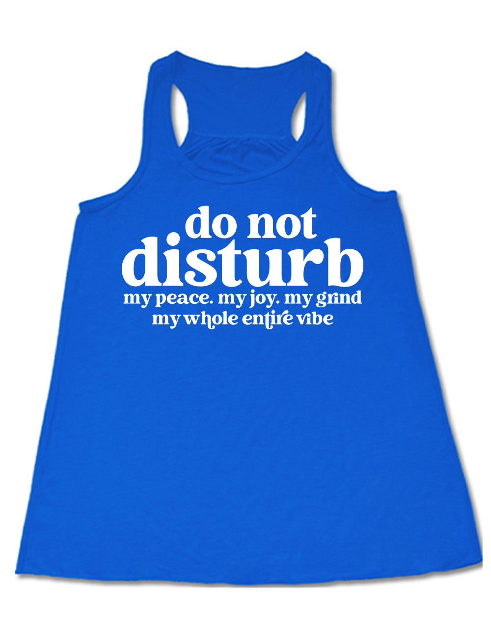blue flowy racerback tank with large words on it saying "do not disturb" followed by the smaller words "my peace. my joy. my grind my whole entire vibe"