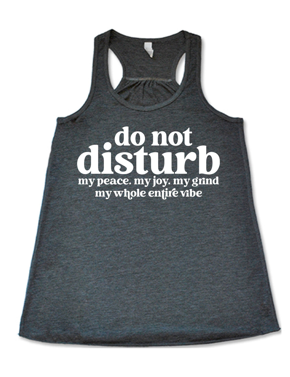 grey flowy racerback tank with large words on it saying "do not disturb" followed by the smaller words "my peace. my joy. my grind my whole entire vibe"