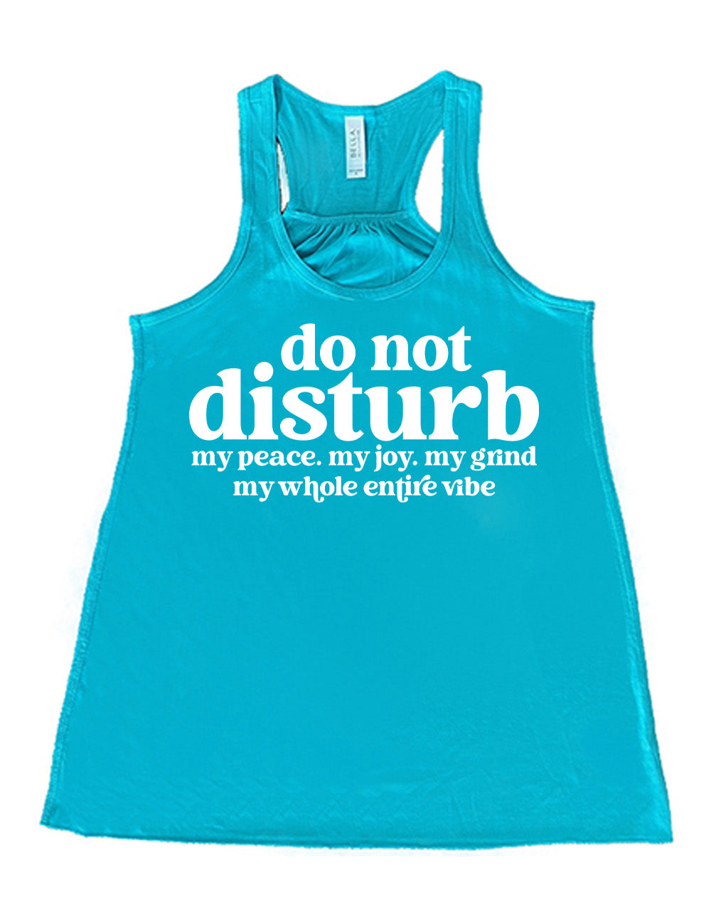 teal flowy racerback tank with large words on it saying "do not disturb" followed by the smaller words "my peace. my joy. my grind my whole entire vibe"