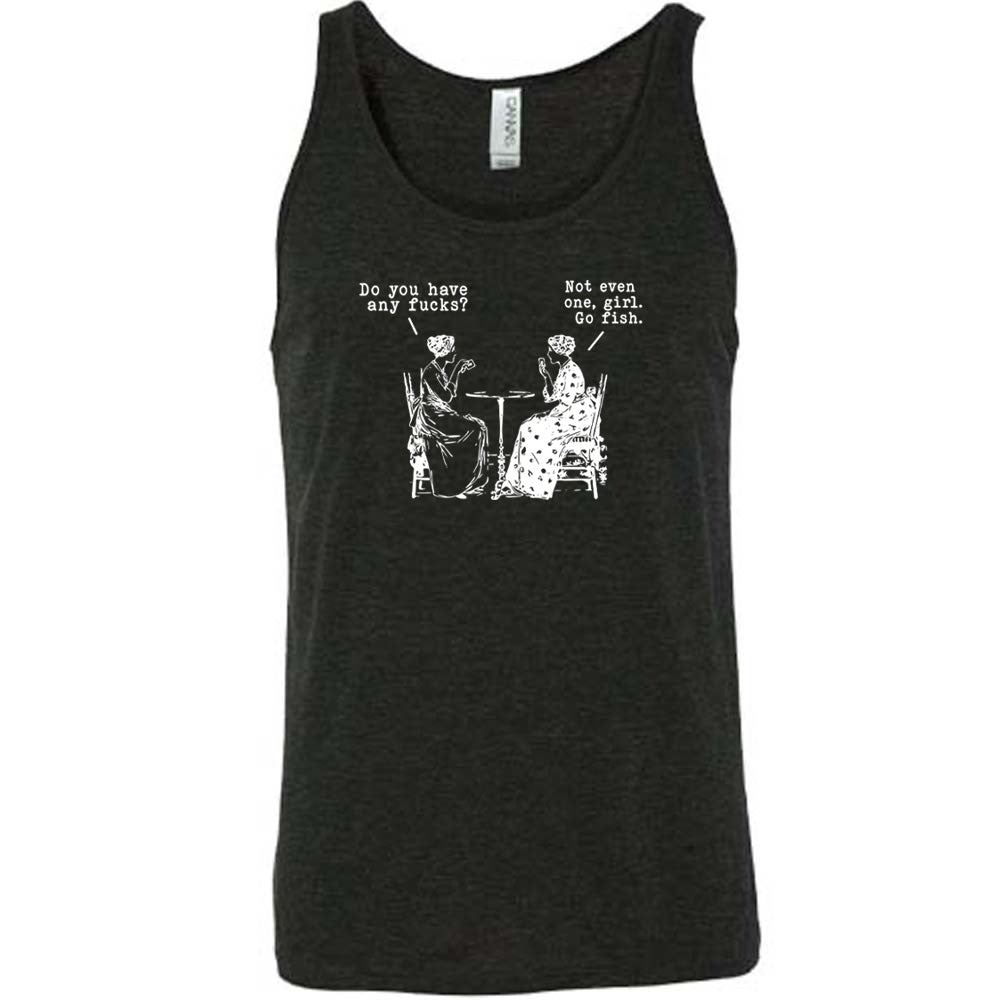 black shirt with the text "Do You Have Any Fucks? Not Even One, Girl. Go Fish" on it