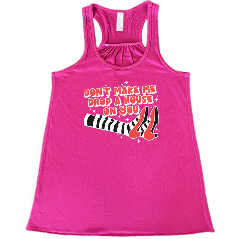 berry shirt with the text "Don't Make Me Drop A House On You" on it