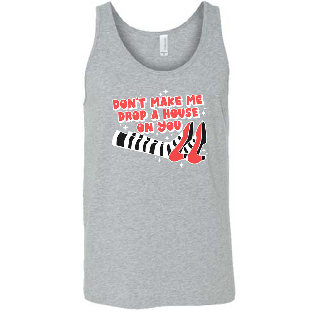 grey shirt with the text "Don't Make Me Drop A House On You" on it