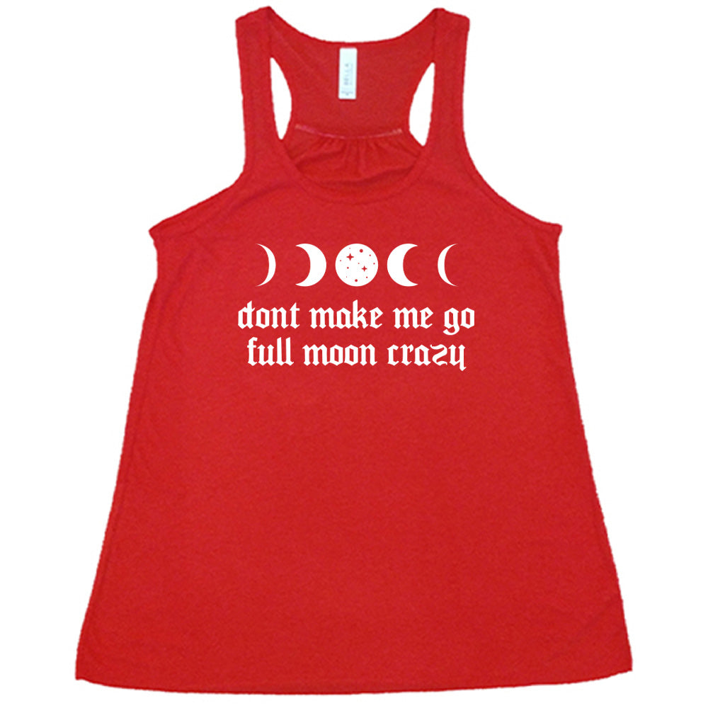 Red colored flowy tank with a moon cycles graphic on it that says "Don't Make Me Go Full Moon Crazy" 