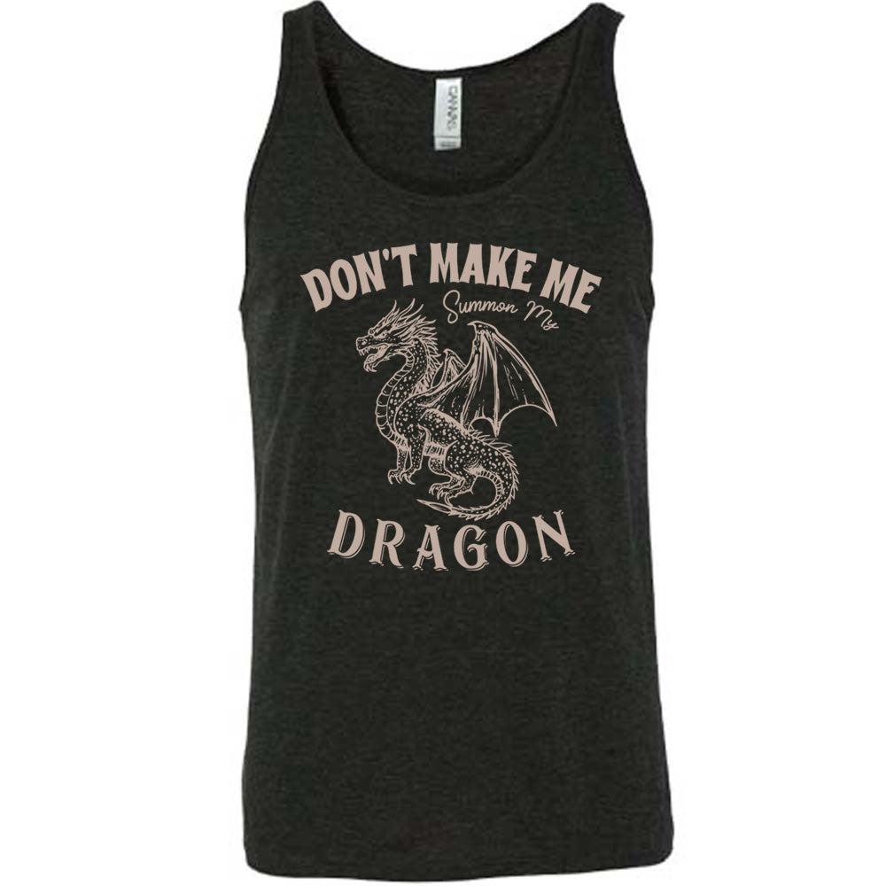 black unisex tank with the words "don't make me summon my dragon" on it, surrounding the graphic of a fierce-looking dragon