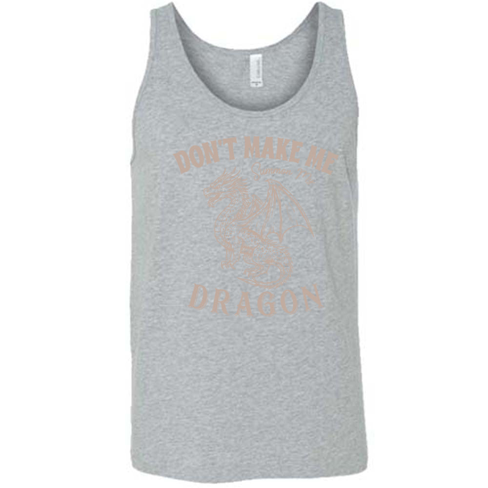 grey unisex tank with the words "don't make me summon my dragon" on it, surrounding the graphic of a fierce-looking dragon