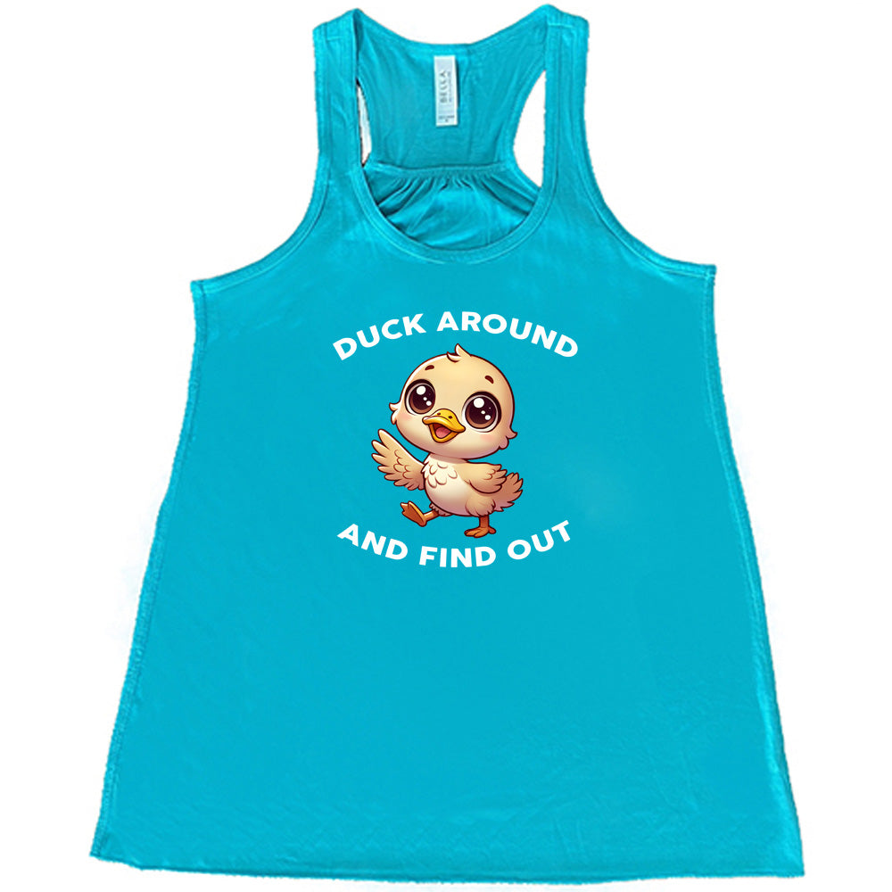 teal shirt with the text "Duck Around And Find Out" on it