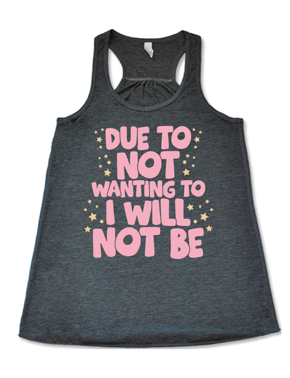 grey flowy racerback tank with the wording saying "due to not wanting to I will not be" in thick font, with many star and dot graphics around it