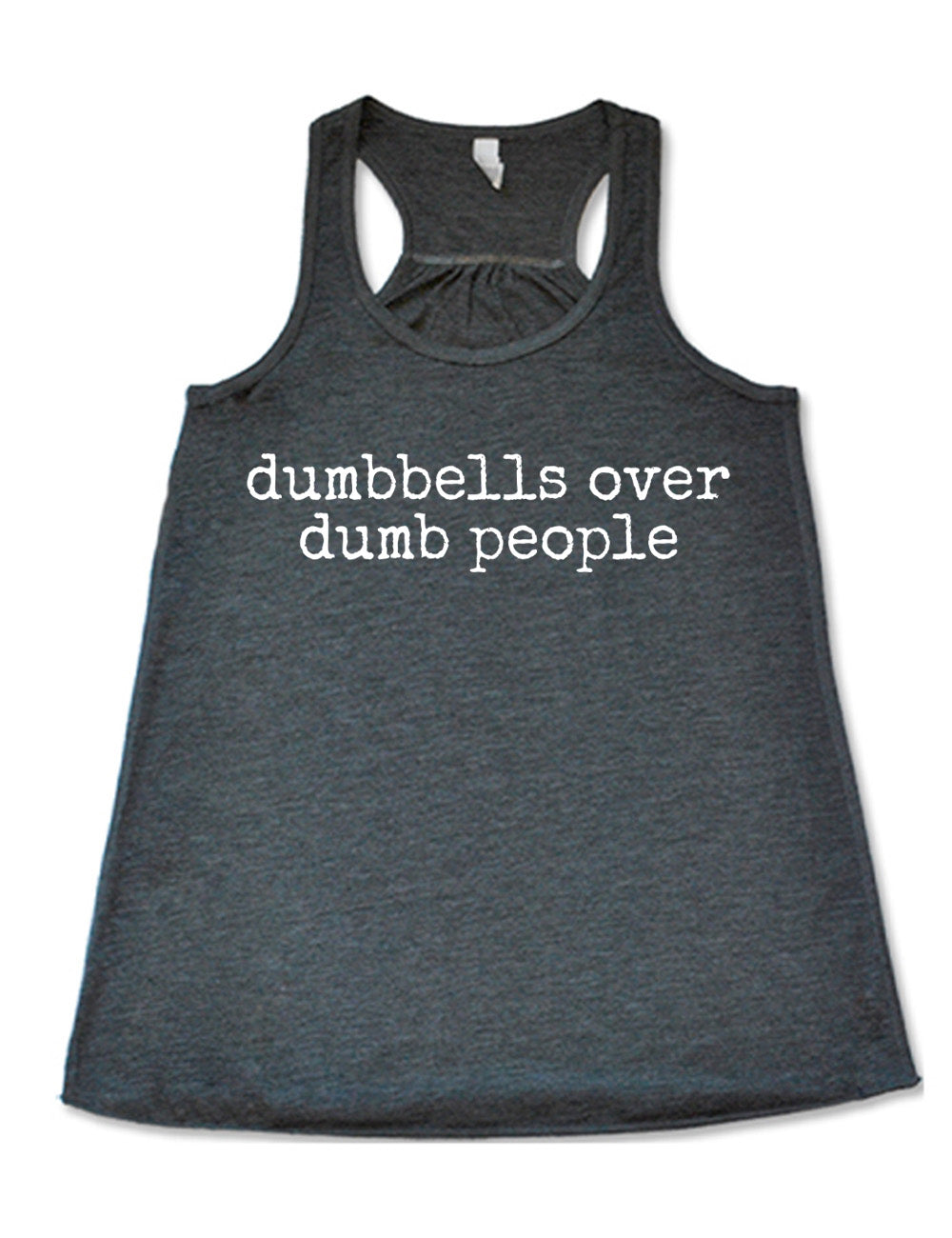 grey flowy racerback tank with the words "dumbbells over dumb people" on it
