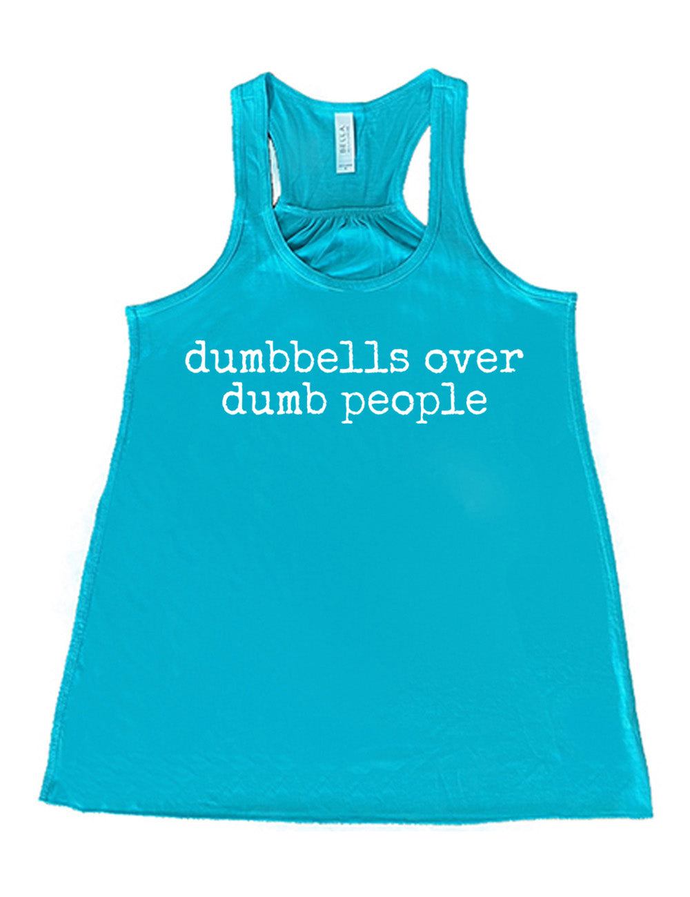 teal flowy racerback tank with the words "dumbbells over dumb people" on it