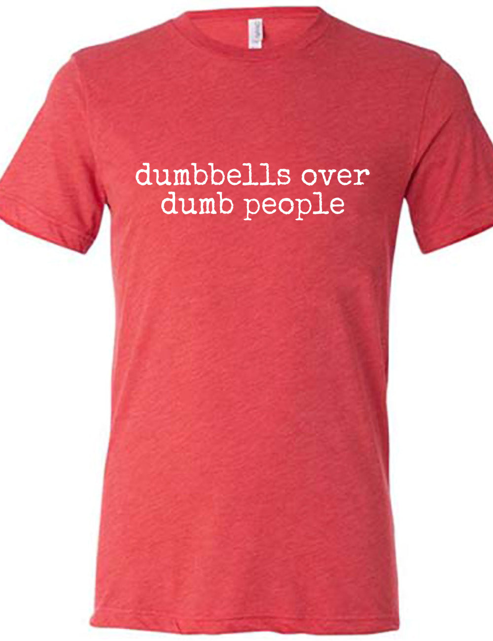 red unisex tee with the words "dumbbells over dumb people" on it