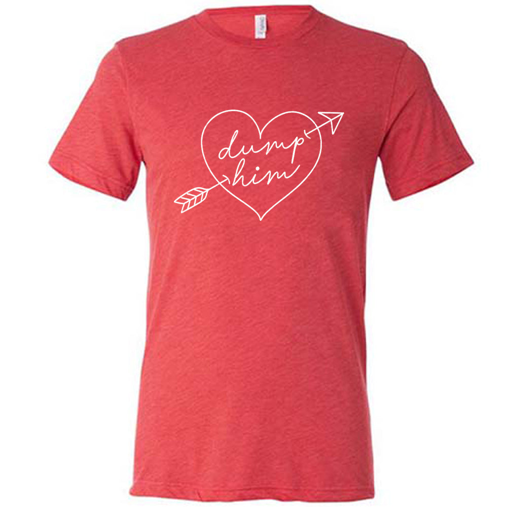 red unisex tee with the words "dump him" inside of a heat with a cupid's bow through it