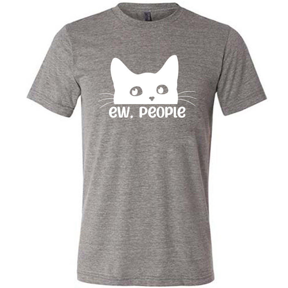 Grey colored shirt with cat rolling eyes graphic on it that says "ew, people"