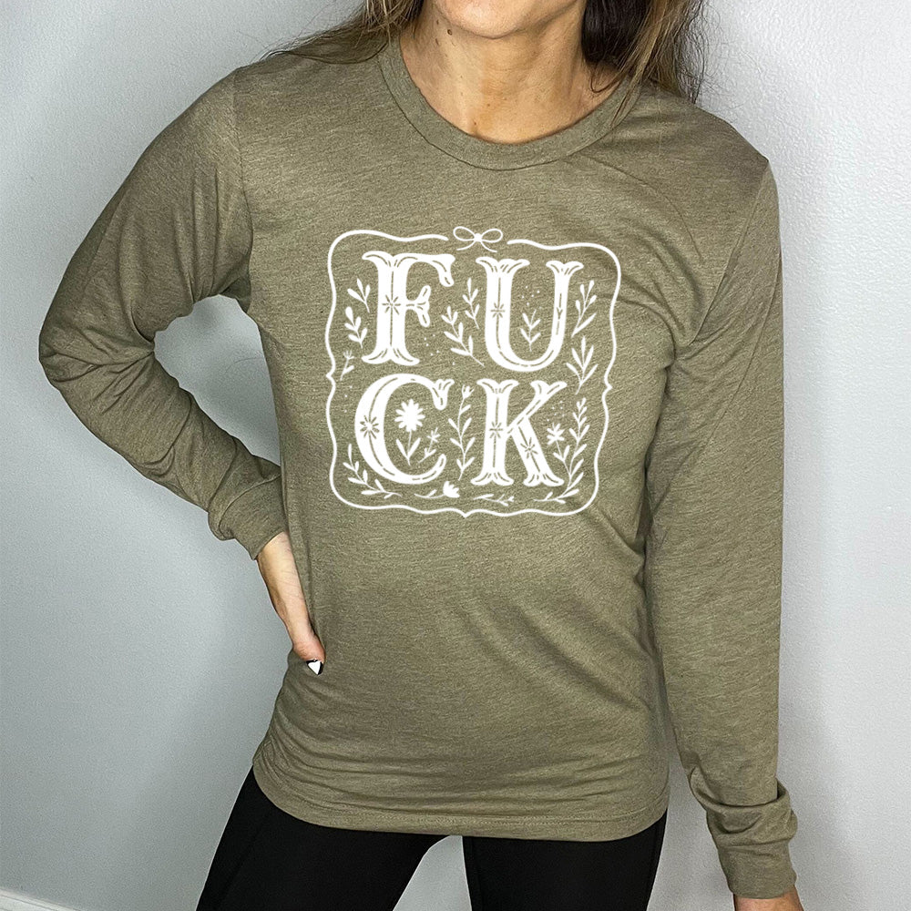 heather olive long sleeve shirt that has the word "FUCK" in large, flowery font, spaced out so that the F and U are directly above the C and K, and the word is surrounded by a a few branches and a boarder