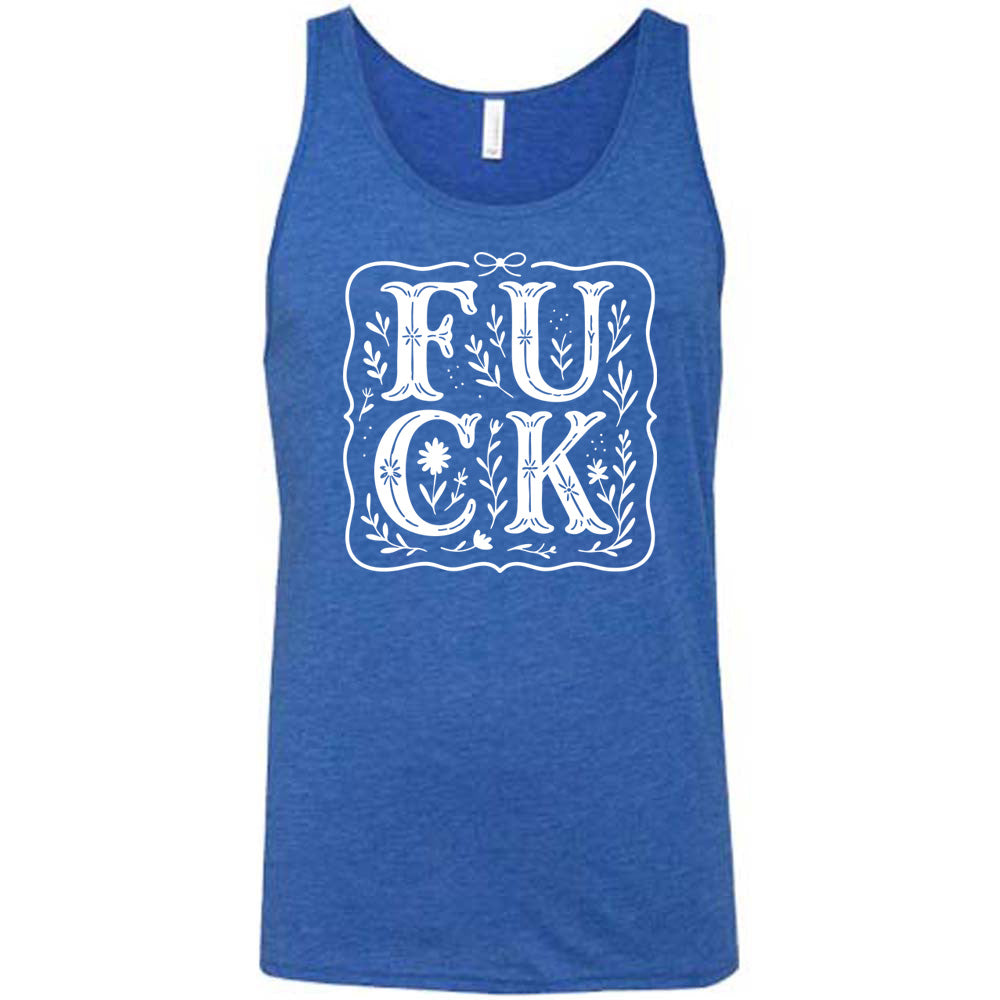 blue unisex tank that has the word "FUCK" in large, flowery font, spaced out so that the F and U are directly above the C and K, and the word is surrounded by a a few branches and a boarder