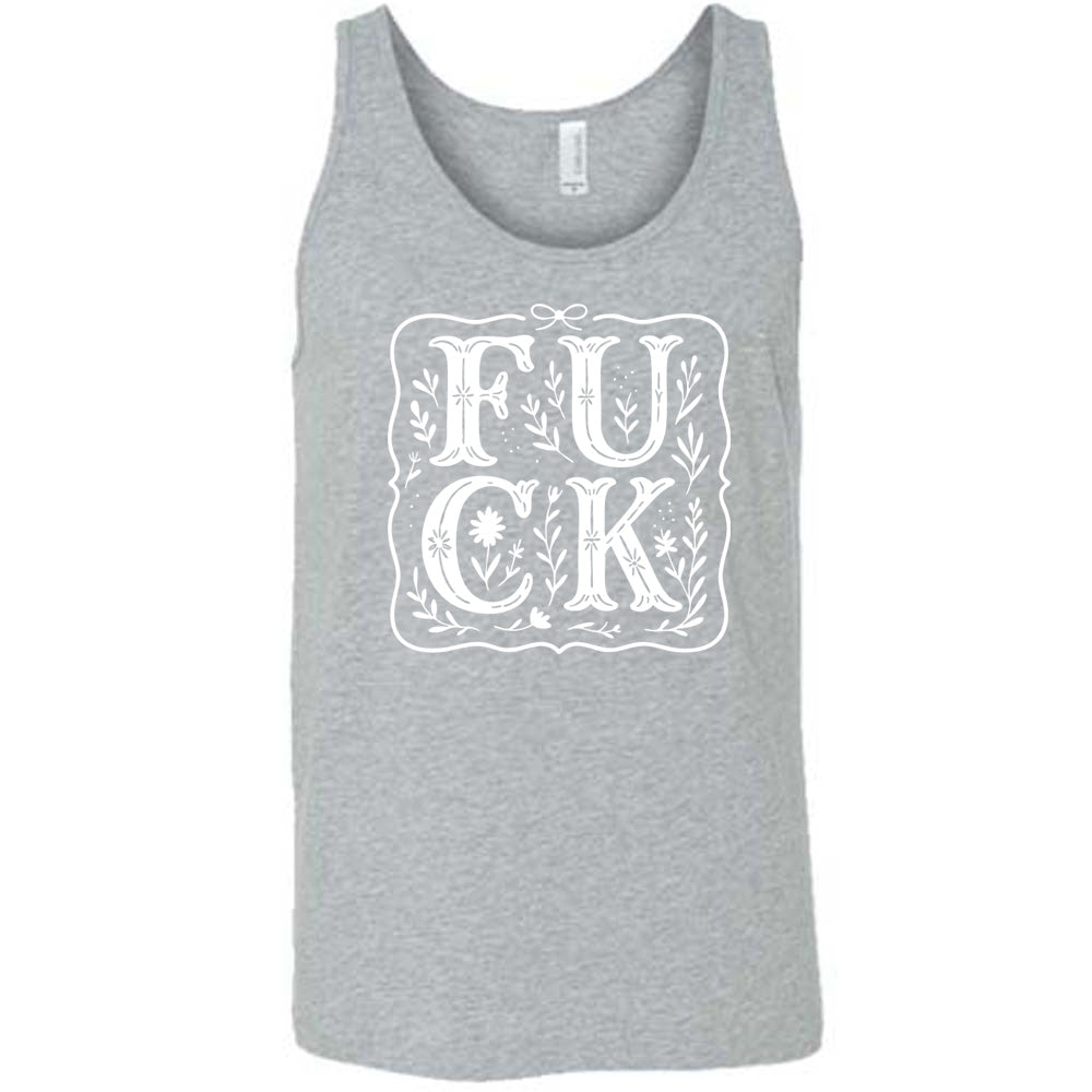grey unisex tank that has the word "FUCK" in large, flowery font, spaced out so that the F and U are directly above the C and K, and the word is surrounded by a a few branches and a boarder