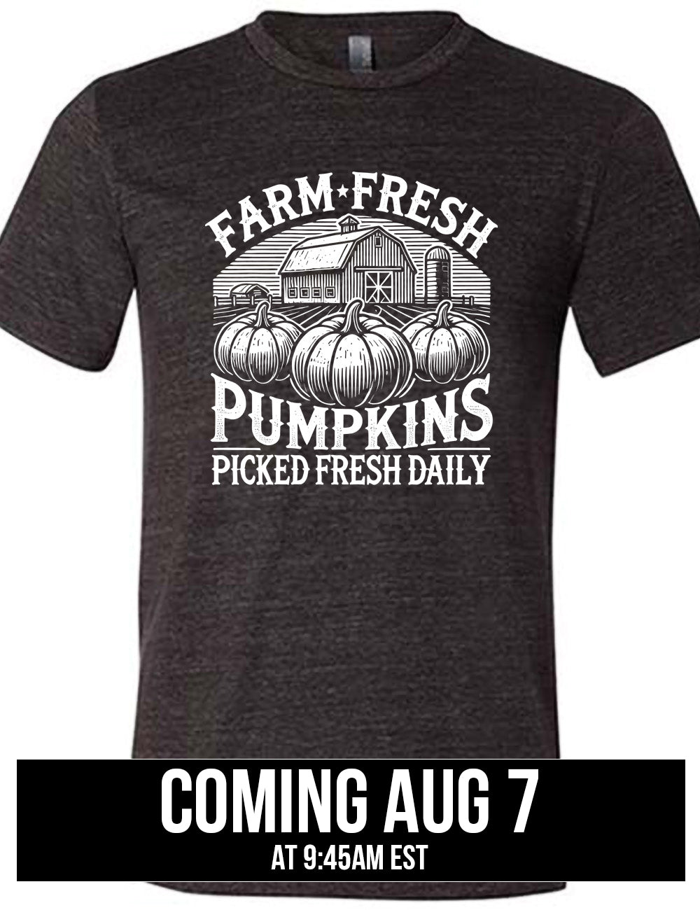 black unisex tee with the words "farm fresh pumpkins picked fresh daily" around the graphic of a barn in the background and three pumpkins in the foreground coming august 7th