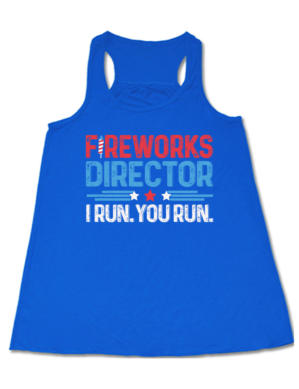 blue flowy racerback tank with the words "Fireworks Director -- I run. You run." on it, with the "i" of "fireworks" in the shape of a firework, and some stripes with a few stars in between the word "director" and "I run. You run."