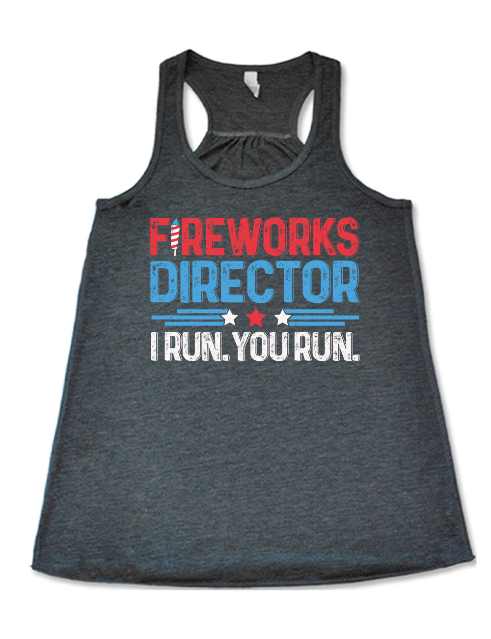 grey flowy racerback tank with the words "Fireworks Director -- I run. You run." on it, with the "i" of "fireworks" in the shape of a firework, and some stripes with a few stars in between the word "director" and "I run. You run."