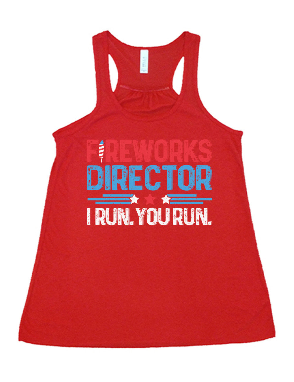red flowy racerback tank with the words "Fireworks Director -- I run. You run." on it, with the "i" of "fireworks" in the shape of a firework, and some stripes with a few stars in between the word "director" and "I run. You run."