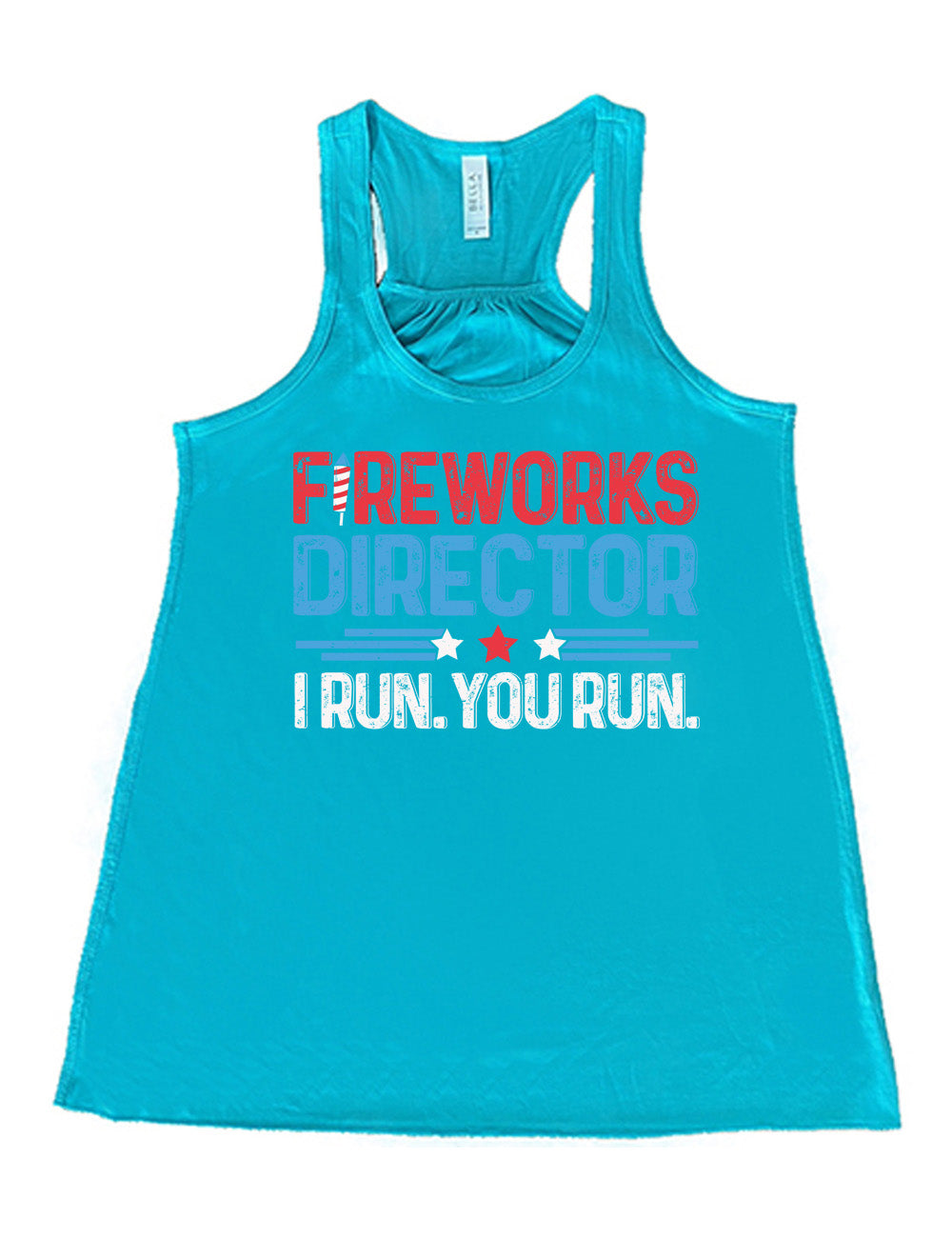 teal flowy racerback tank with the words "Fireworks Director -- I run. You run." on it, with the "i" of "fireworks" in the shape of a firework, and some stripes with a few stars in between the word "director" and "I run. You run."
