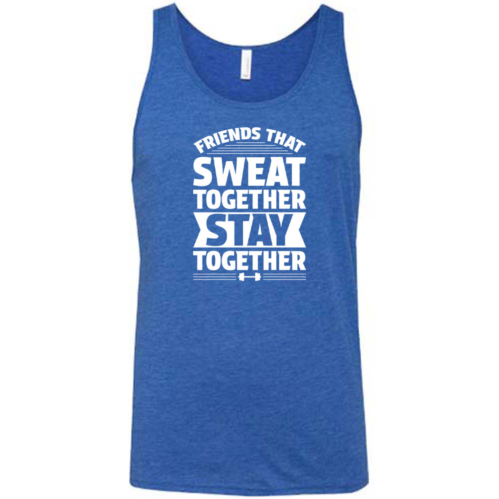 Blue colored tank that says "Friends That Sweat Together Stay Together"