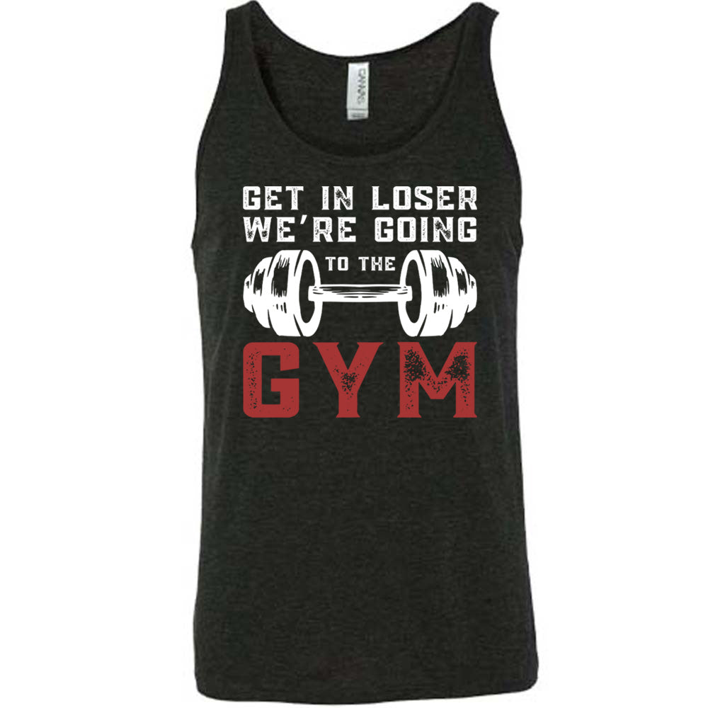 Black Unisex Tank with Get in Loser We're Going to the Gym in white and red lettering, with a barbell