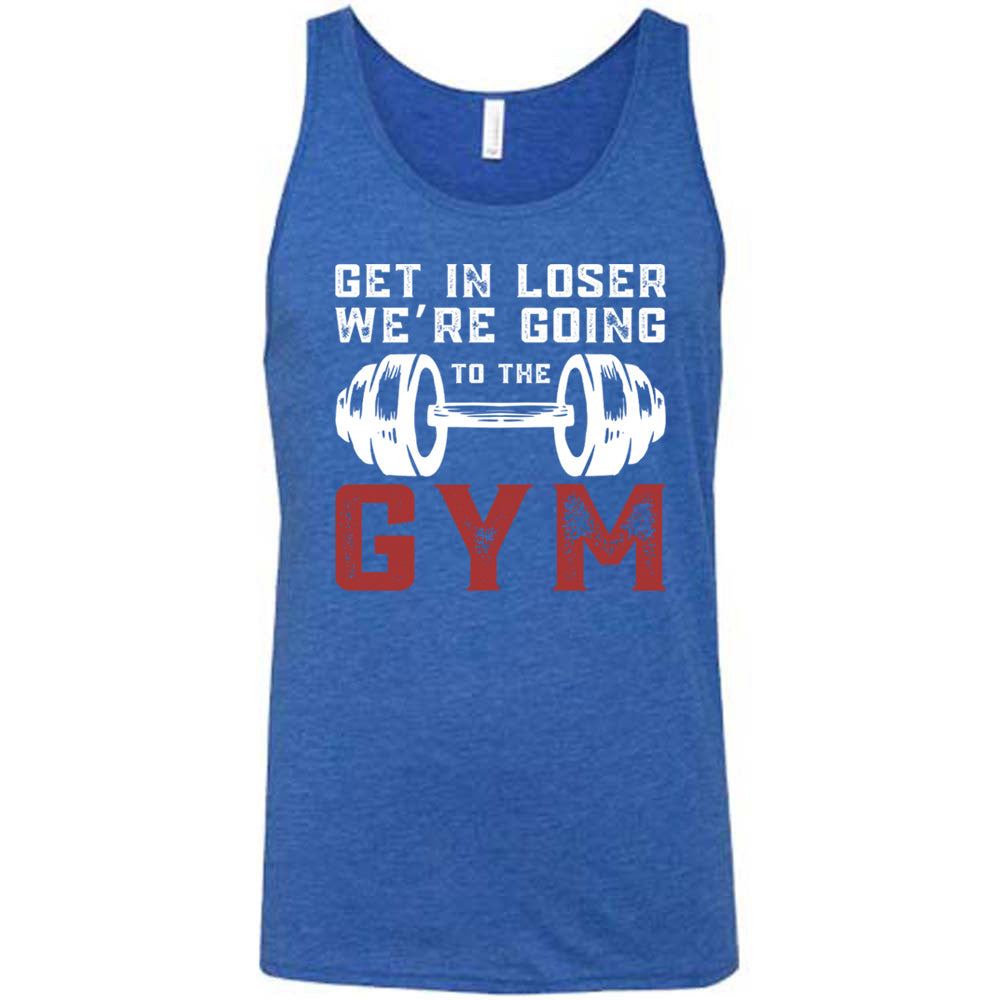 Blue Unisex Tank with Get in Loser We're Going to the Gym in white and red lettering, with a barbell