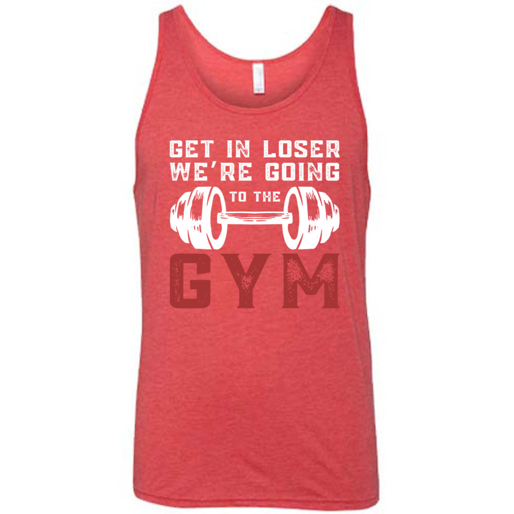 Red Unisex Tank with Get in Loser We're Going to the Gym in white and red lettering, with a barbell