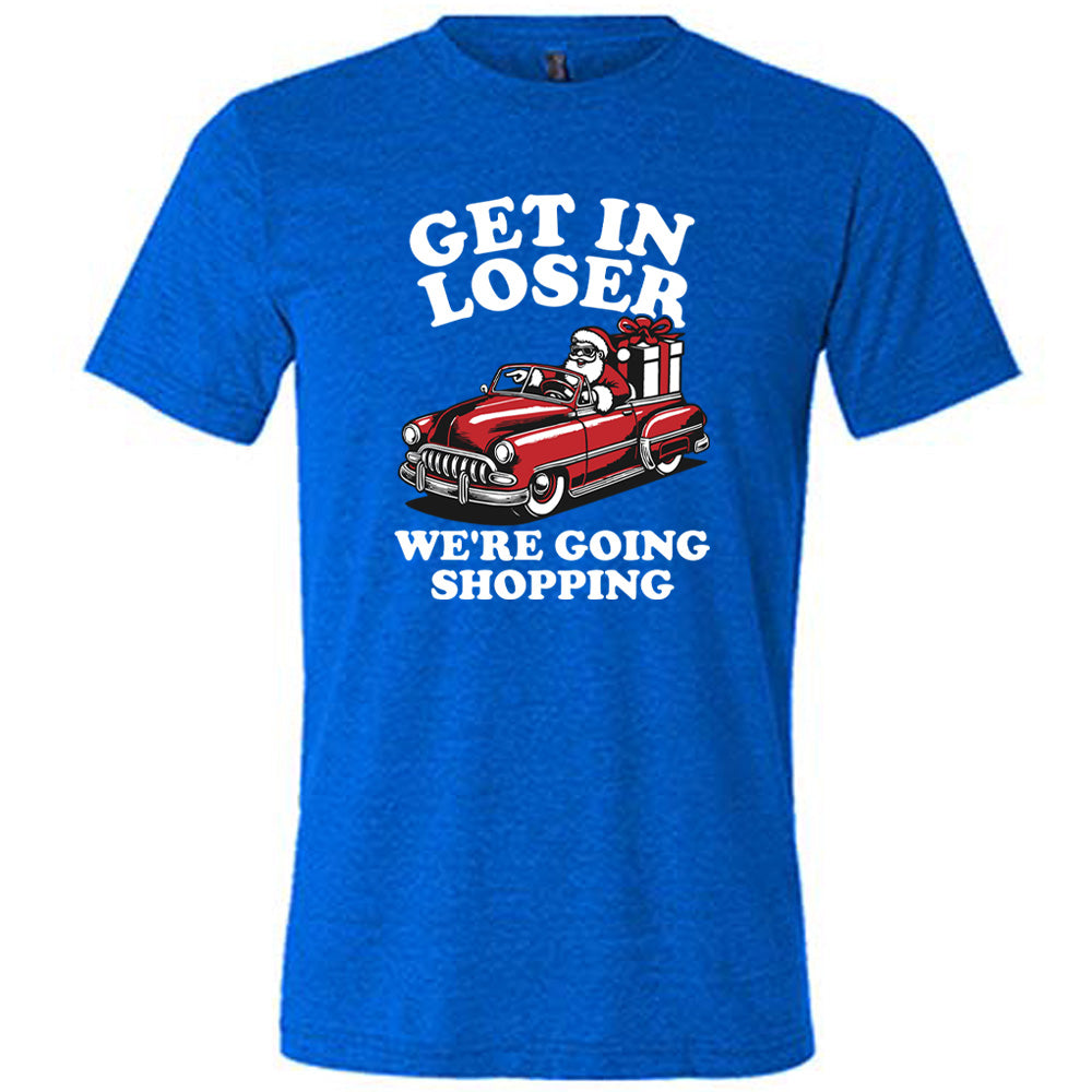 Get In Loser We're Going Shopping Santa Shirt Unisex