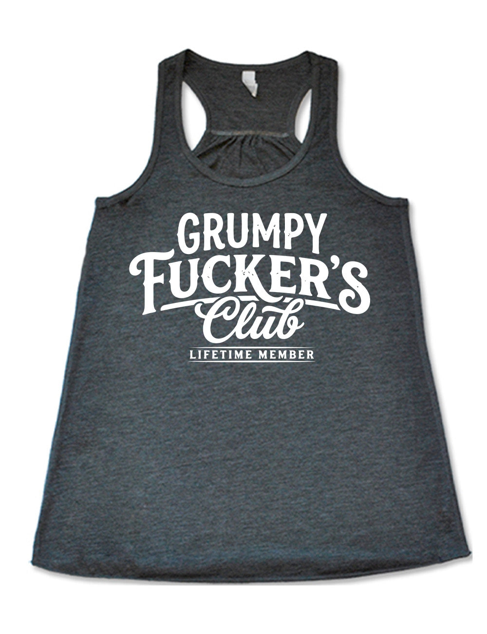 grey flowy racerback tank with the words "grumpy fucker's club" on it, with smaller bannered words underneath saying "lifetime member"