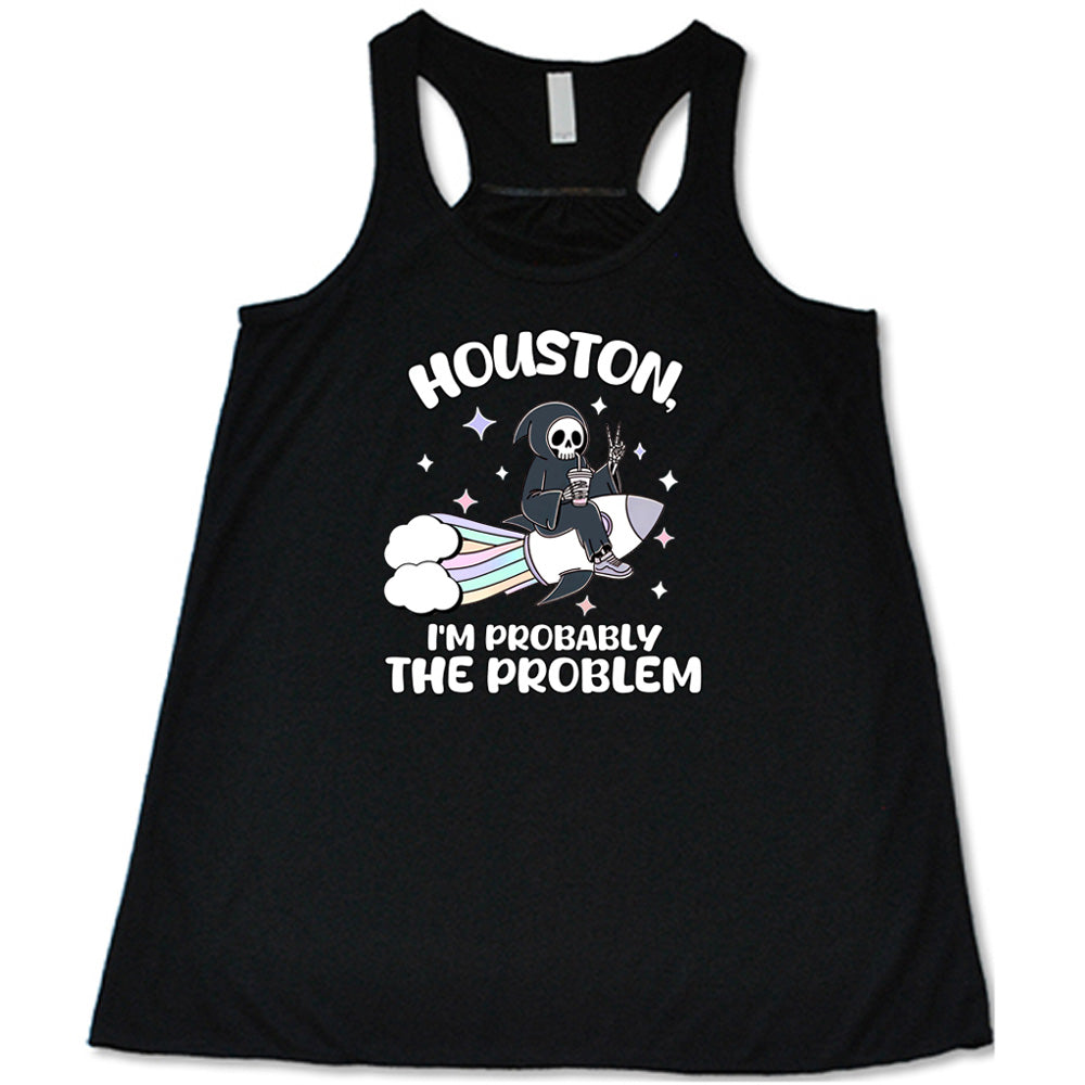 black shirt with the quote "Houston, I'm Probably the Problem" on it