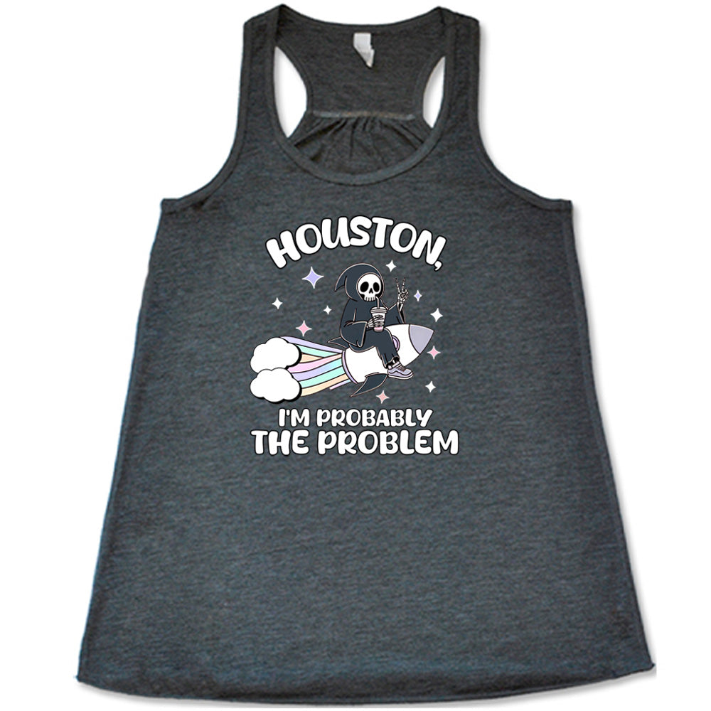 grey shirt with the quote "Houston, I'm Probably the Problem" on it