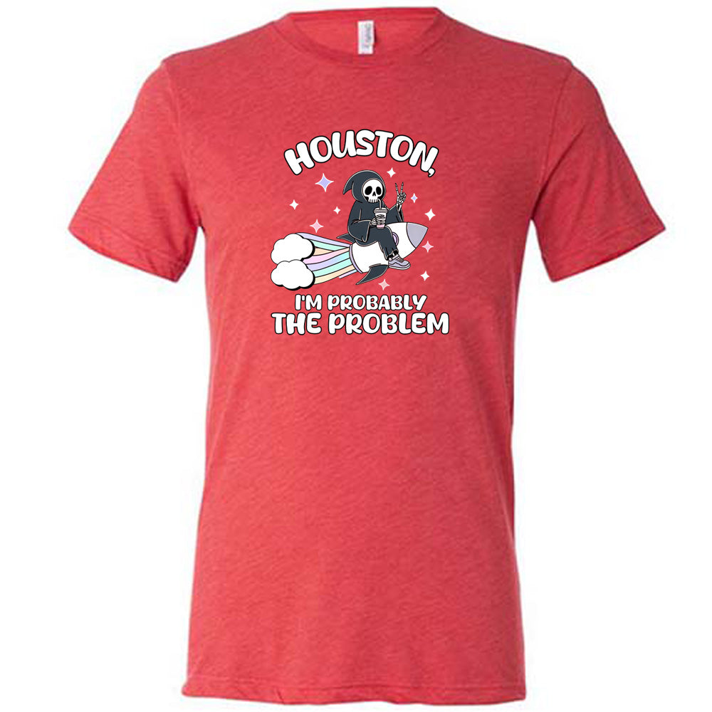 red shirt with the quote "Houston, I'm Probably the Problem" on it