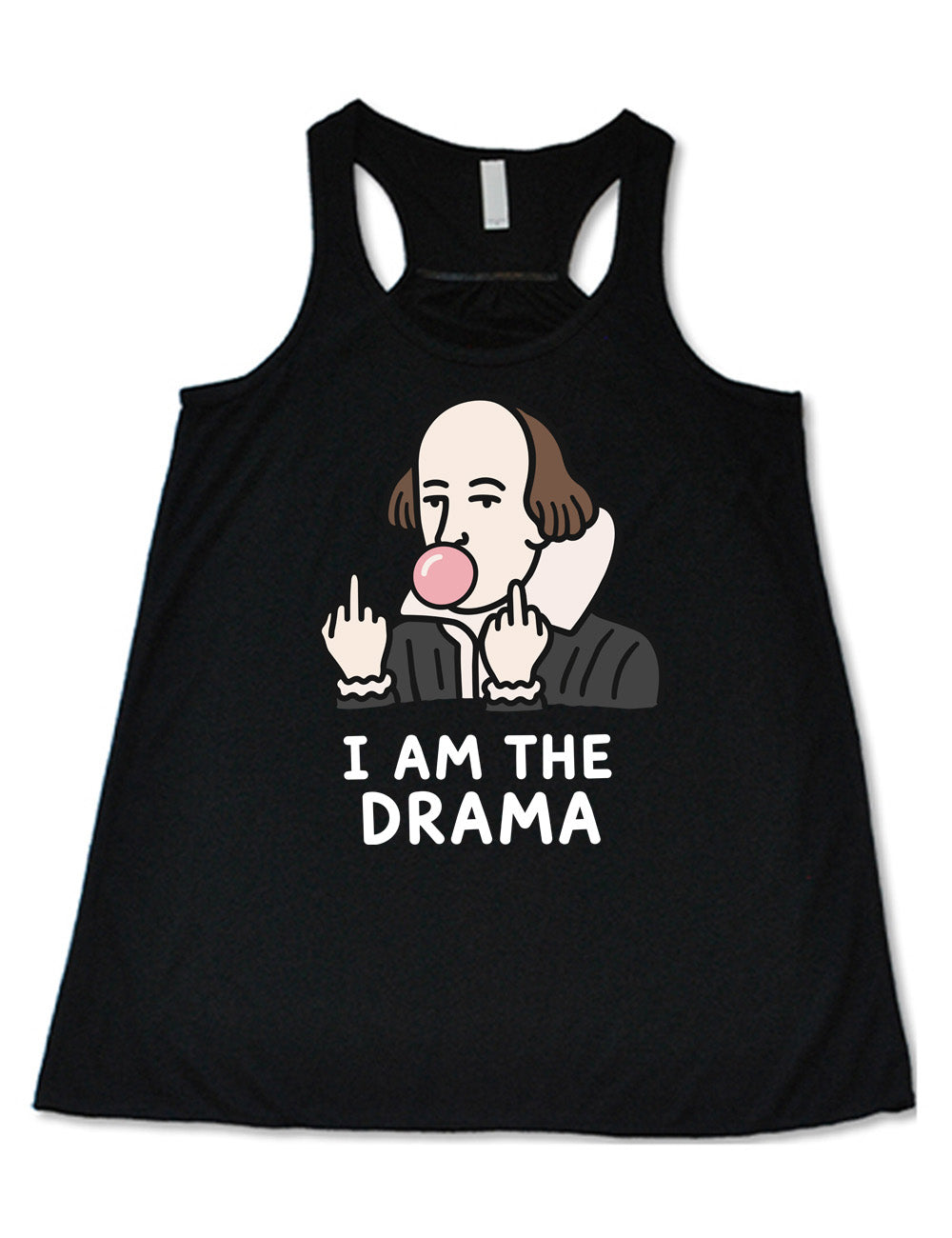 black flowy racerback tank with the graphic of Shakespeare, blowing a bubble of gum and giving two middle fingers, with words underneath saying "I AM THE DRAMA"
