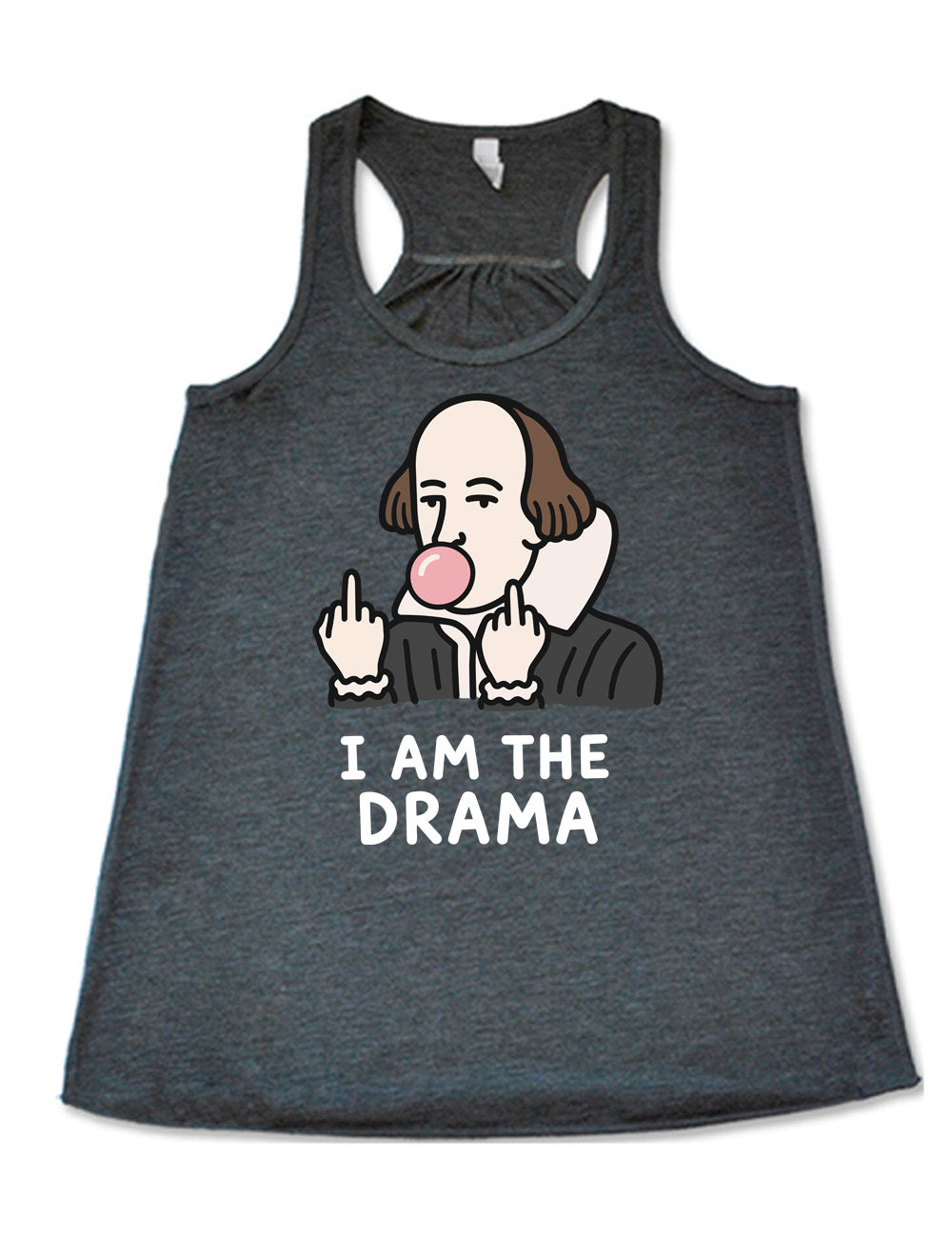 grey flowy racerback tank with the graphic of Shakespeare, blowing a bubble of gum and giving two middle fingers, with words underneath saying "I AM THE DRAMA"
