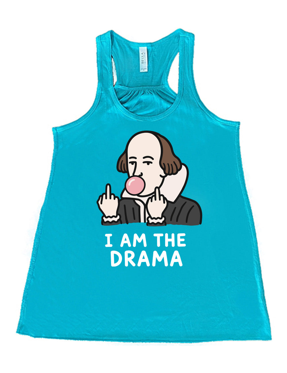 teal flowy racerback tank with the graphic of Shakespeare, blowing a bubble of gum and giving two middle fingers, with words underneath saying "I AM THE DRAMA"