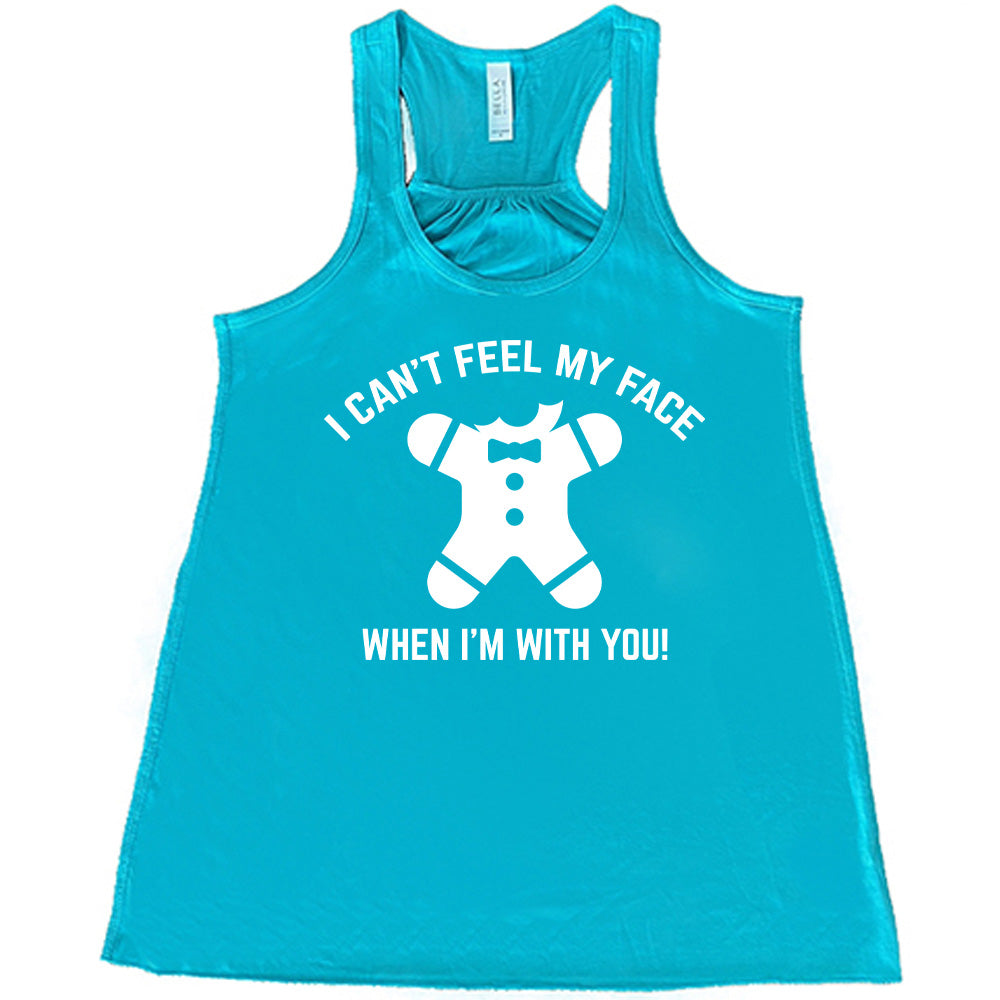 I Can't Feel My Face When I'm With You Gingerbread Shirt